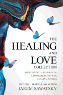 The Healing and Love Collection: Dancing with Elephants, A More Healing Way, Healing Justice