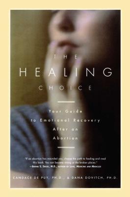 The Healing Choice: Your Guide to Emotional Recovery After an Abortion - Dovitch, Dana, and de Puy, Candace