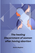 The healing Discernment of woman after having abortion