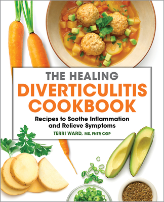 The Healing Diverticulitis Cookbook: Recipes to Soothe Inflammation and Relieve Symptoms - Ward, Terri