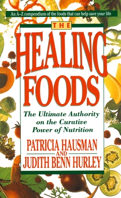 The Healing Foods: The Ultimate Authority on the Creative Power of Nutrition - Hausman, Patricia, and Hurley, Judith Benn