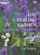 The healing garden : gardening for the mind, body and soul - Search, Gay, and Buckley, Jonathan
