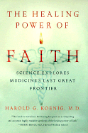 The Healing Power of Faith: Science Explores Medicine's Last Great Frontier