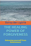 The Healing Power of Forgiveness: Releasing yourself from Resentment