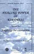 The Healing Power of Kindness: Volume Two--Forgiving Our Limitations - Wapnick, Kenneth