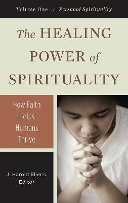 The Healing Power of Spirituality: How Faith Helps Humans Thrive - Ellens, J Harold