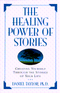 The Healing Power of Stories - Taylor, Daniel, PH.D.
