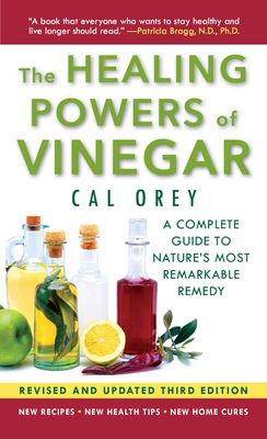 The Healing Powers of Vinegar - (3rd Edition): The Healthy & Green Choice for Overall Health and Immunity - Orey, Cal, and Clower, Will, Dr. (Foreword by)