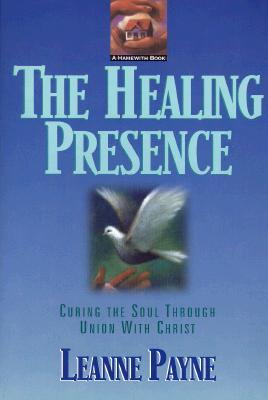 The Healing Presence: Curing the Soul Through Union with Christ - Payne, Leanne