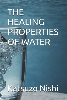 The Healing Properties of Water - Mercola, John (Translated by), and Nishi, Katsuzo