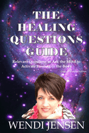 The Healing Questions Guide: Relevant Questions to Ask the Mind to Activate Healing in the Body