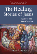 The Healing Stories of Jesus: Signs of the New Creation