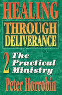 The Healing Through Deliverance: Practical Application - Horrobin, Peter