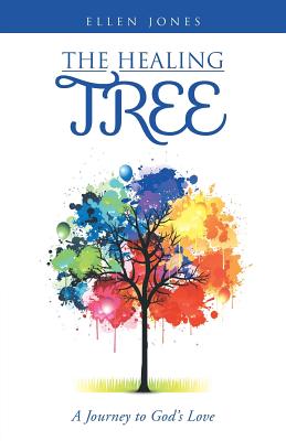 The Healing Tree: A Journey to God's Love - Jones, Ellen, MB