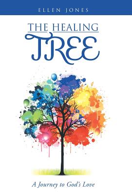 The Healing Tree: A Journey to God's Love - Jones, Ellen, MB