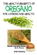 The Health Benefits of Oregano For Healing and Cooking