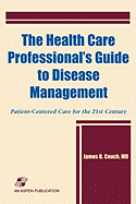 The Health Care Professional's Guide to Disease Management: Patient-Centered Care for the 21st Century: .