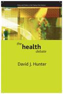 The Health Debate: Policy and Politics in the Twenty-First Century