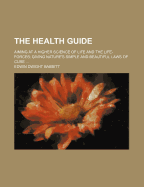 The Health Guide: Aiming at a Higher Science of Life and the Life-Forces; Giving Nature's Simple and Beautiful Laws of Cure