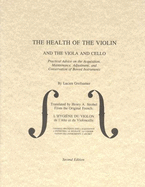 The Health of the Violin, Viola & Cello: Practical Advice on the Acquisition, Maintenance, Adjustment, & Conservation of Bowed Instruments