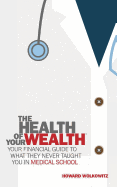 The Health of Your Wealth: What They Never Taught You in Medical School