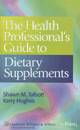 The Health Professional's Guide to Dietary Supplements - Talbott, Shawn M, and Hughes, Kerry