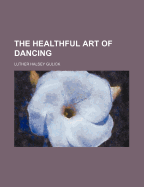 The healthful art of dancing