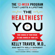 The Healthiest You: Take Charge of Your Brain to Take Charge of Your Life