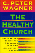 The Healthy Church: Avoiding and Curing the Nine Diseases That Can Afflict a Church