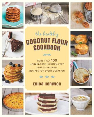 The Healthy Coconut Flour Cookbook - Kerwien, Erica