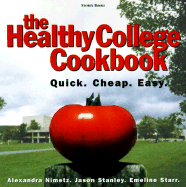 The Healthy College Cookbook: Quick, Cheap, and Easy - Nimetz, Alexandra, and Starr, Emeline, and Stanley, Jason