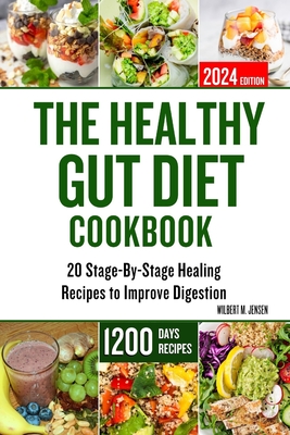 The Healthy Gut Diet Cookbook: 20 Stage-By-Stage Healing Recipes to Improve Digestion - M Jensen, Wilbert