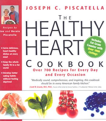 The Healthy Heart Cookbook: Over 700 Recipes for Every Day and Every Occasion - Piscatella, Joseph C, and Piscatella, Bernie