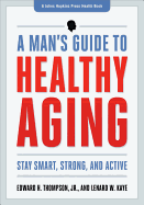 The Healthy Man's Guide: Your Next Thirty Years