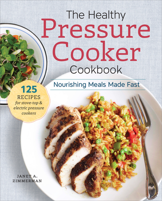 The Healthy Pressure Cooker Cookbook: Nourishing Meals Made Fast - Sonoma Press