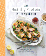The Healthy Protein Kitchen: Feel-Good Food for Happy and Healthy Eating