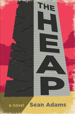 The Heap: A Novel - Adams, Sean