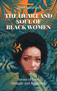 The Heart and Soul of Black Women: Poems of Love, Struggle and Resilience