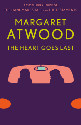 The Heart Goes Last - Atwood, Margaret