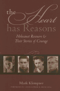 The Heart Has Reasons: Holocaust Rescuers and Their Stories of Courage