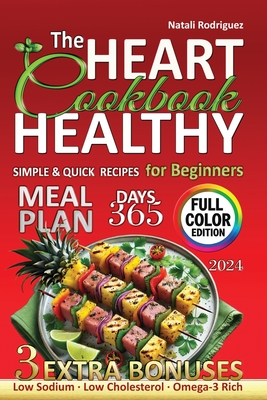 The Heart Healthy Cookbook for Beginners: Quick, Simple Recipes from Affordable Ingredients Low Cholesterol and Sodium. Omega-3 Rich Dishes for Blood Pressure Control and Inflammation Management - Rodriguez, Natali