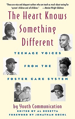 The Heart Knows Something Different: Teenage Voices from the Foster Care System - Youth Communication, and Desetta, Al (Editor), and Kozol, Jonathan (Foreword by)
