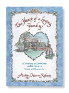 The Heart of a Loving Family: A Treasury of Devotions and Scripture