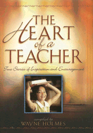 The Heart of a Teacher: True Stories of Inspiration and Encouragement