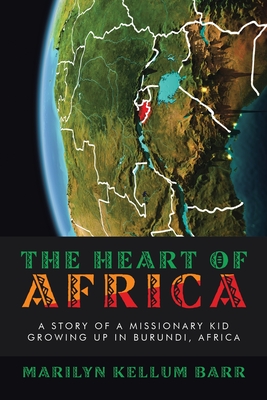 The Heart of Africa: A Story of a Missionary Kid Growing up in Burundi, Africa - Barr, Marilyn Kellum