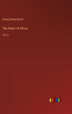 The Heart of Africa: Vol. II - Schweinfurth, Georg