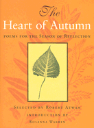 The Heart of Autumn: Poems for the Season of Reflection - Atwan, Robert (Editor), and Warren, Rosanna (Introduction by)