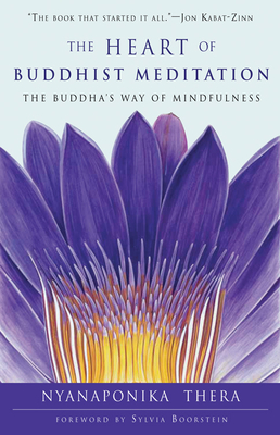 The Heart of Buddhist Meditation: The Buddha's Way of Mindfulness - Thera, Nyanaponika, and Boorstein, Sylvia (Foreword by)