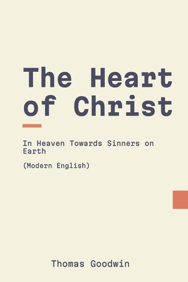 The Heart of Christ (Updated English) - Puritans, Modern (Translated by), and Goodwin, Thomas