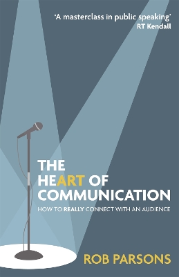 The Heart of Communication: How to really connect with an audience - Parsons, Rob